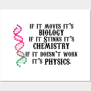 If It Moves It's Biology If It Stinks It's Chemistry If It Doesn't Work It's Physics Posters and Art